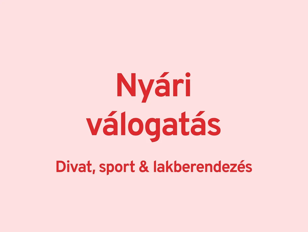 Szöveg világos rózsaszín háttéren: Nyári válogatás: Divat, sport & lakberendezés.