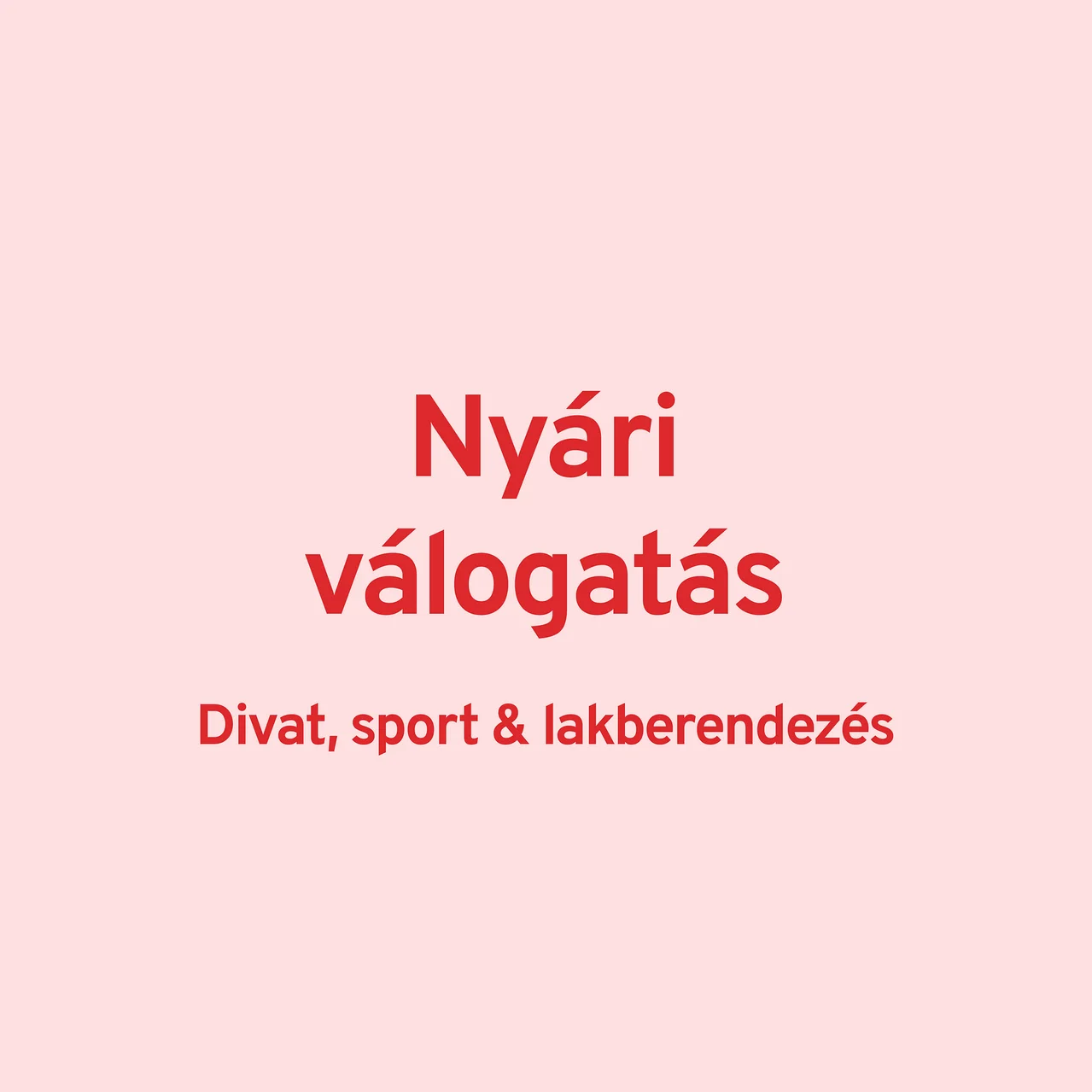 Szöveg világos rózsaszín háttéren: Nyári válogatás: Divat, sport & lakberendezés.